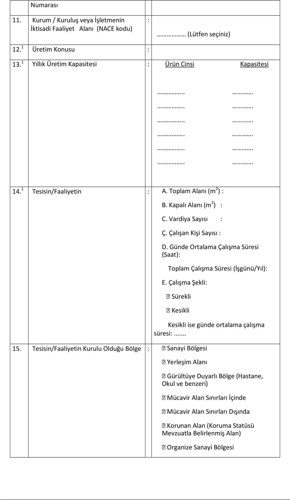 Günde Ortalama Çalışma Süresi (Saat): Toplam Çalışma Süresi (İşgünü/Yıl): E. Çalışma Şekli: Sürekli Kesikli 15.