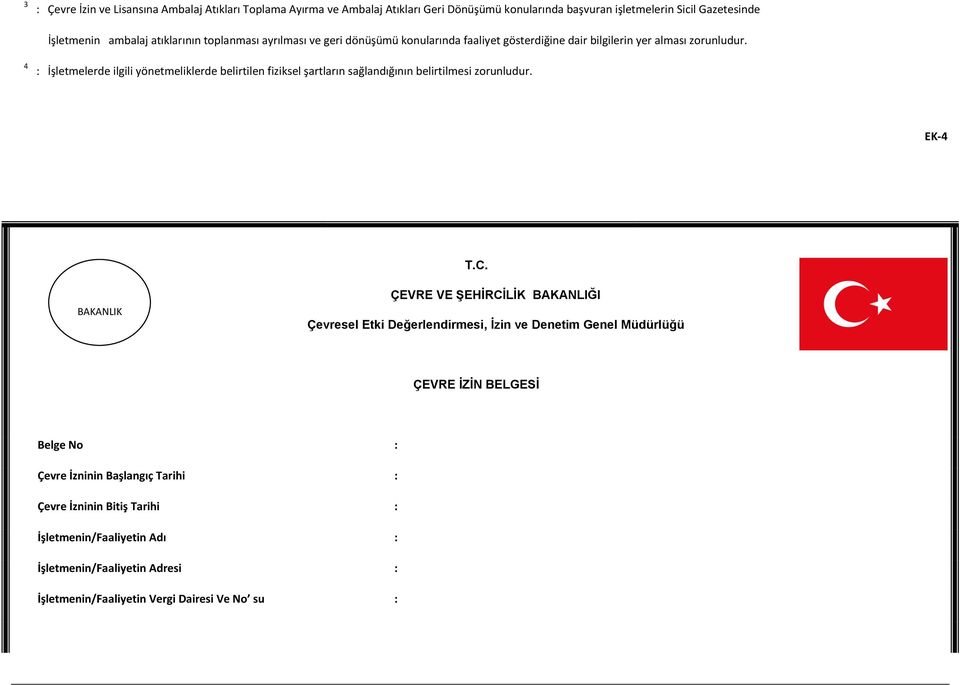 4 : İşletmelerde ilgili yönetmeliklerde belirtilen fiziksel şartların sağlandığının belirtilmesi zorunludur. EK-4 T.C.