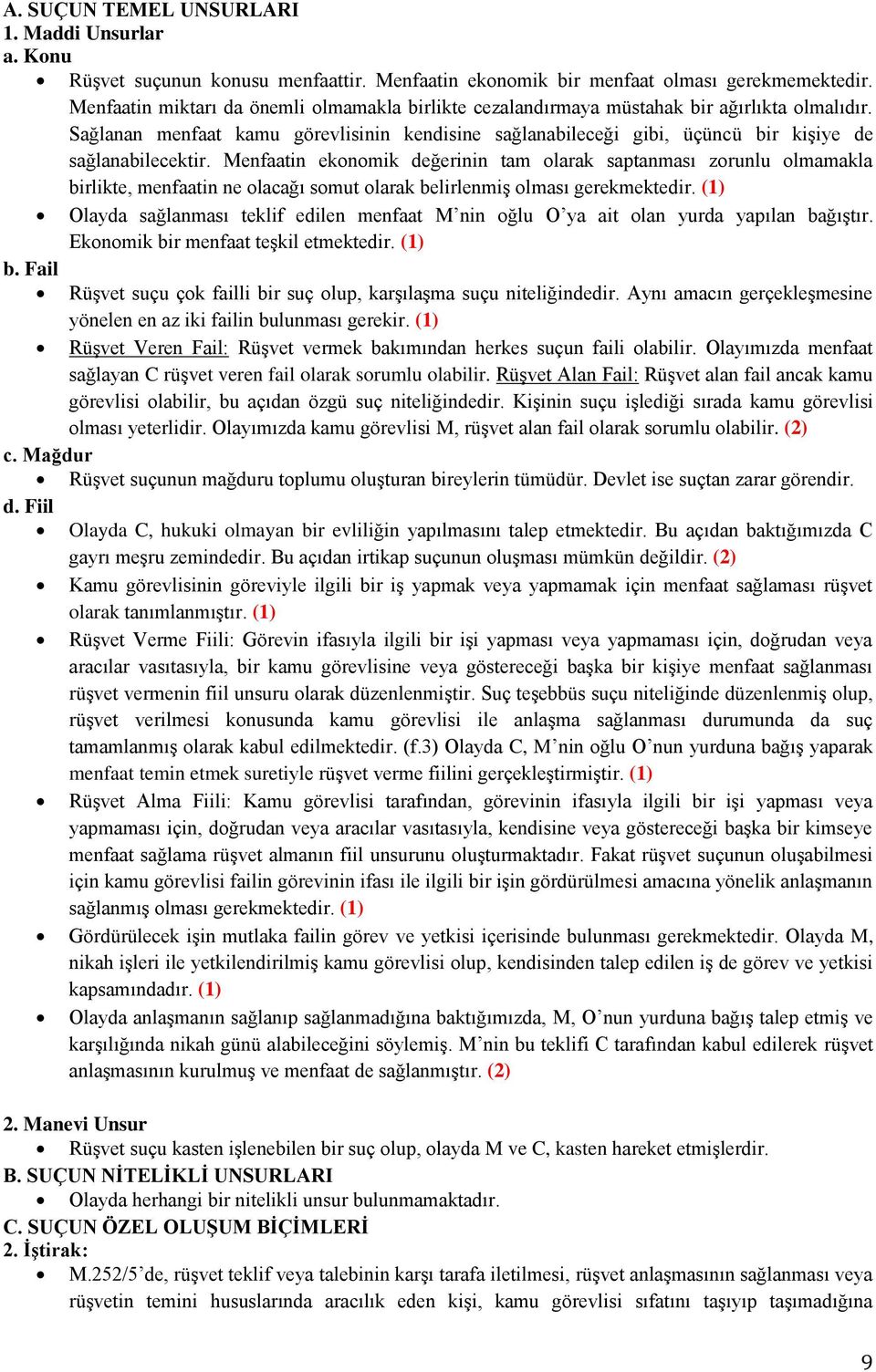 Menfaatin ekonomik değerinin tam olarak saptanması zorunlu olmamakla birlikte, menfaatin ne olacağı somut olarak belirlenmiş olması gerekmektedir.