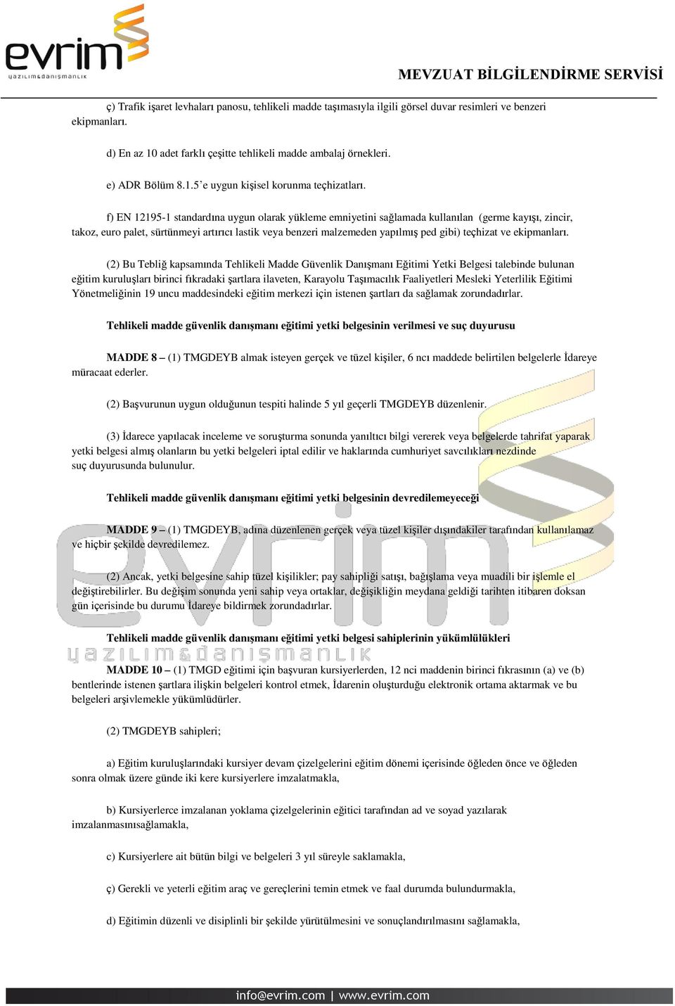 f) EN 12195-1 standardına uygun olarak yükleme emniyetini sağlamada kullanılan (germe kayışı, zincir, takoz, euro palet, sürtünmeyi artırıcı lastik veya benzeri malzemeden yapılmış ped gibi) teçhizat