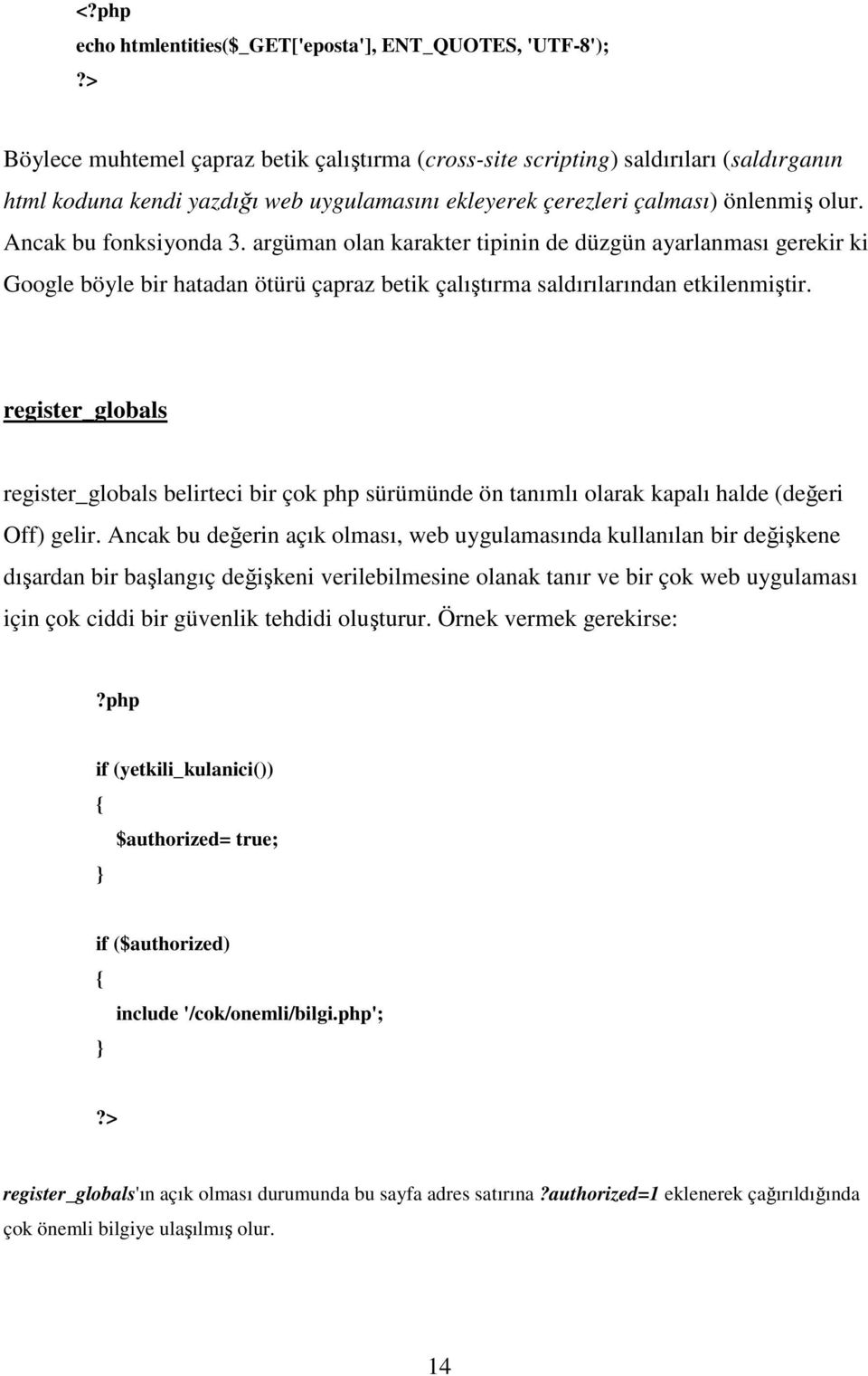 Ancak bu fonksiyonda 3. argüman olan karakter tipinin de düzgün ayarlanması gerekir ki Google böyle bir hatadan ötürü çapraz betik çalıştırma saldırılarından etkilenmiştir.