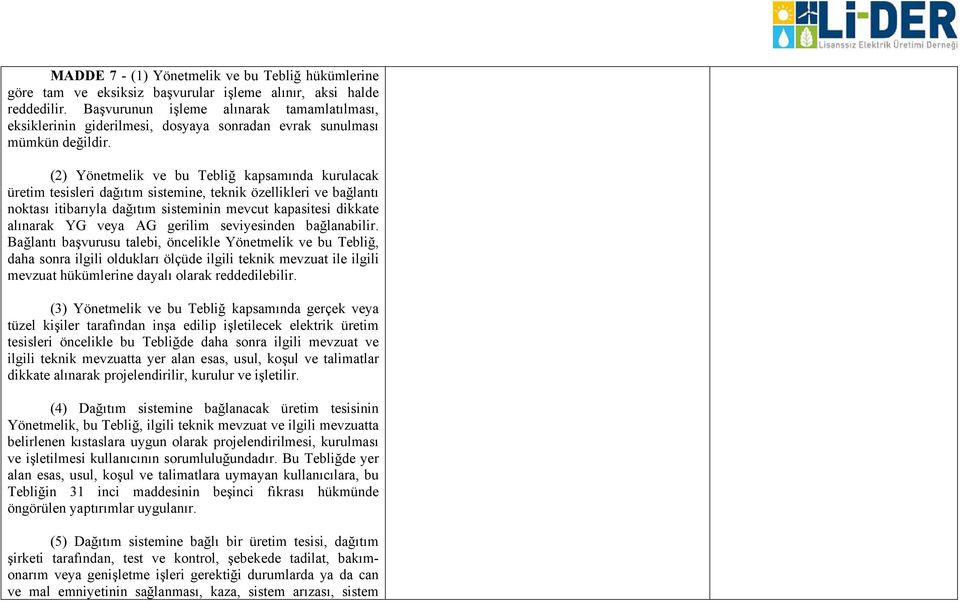 (2) Yönetmelik ve bu Tebliğ kapsamında kurulacak üretim tesisleri dağıtım sistemine, teknik özellikleri ve bağlantı noktası itibarıyla dağıtım sisteminin mevcut kapasitesi dikkate alınarak YG veya AG