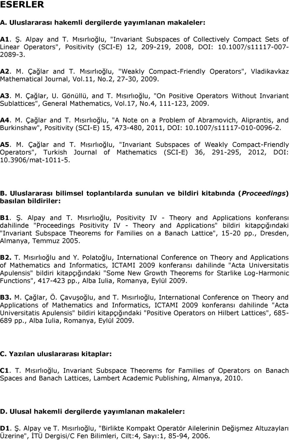 Mısırlıoğlu, "Weakly Compact-Friendly Operators", Vladikavkaz Mathematical Journal, Vol.11, No.2, 27-30, 2009. A3. M. Çağlar, U. Gönüllü, and T.