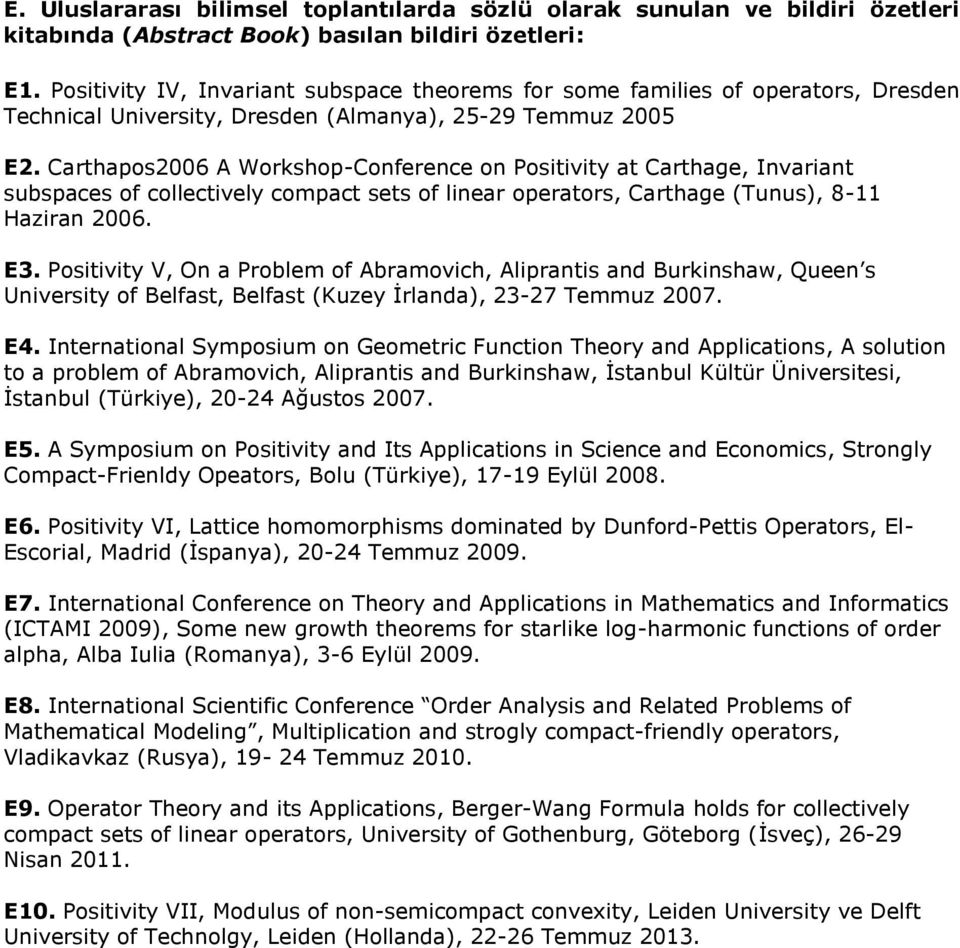 Carthapos2006 A Workshop-Conference on Positivity at Carthage, Invariant subspaces of collectively compact sets of linear operators, Carthage (Tunus), 8-11 Haziran 2006. E3.