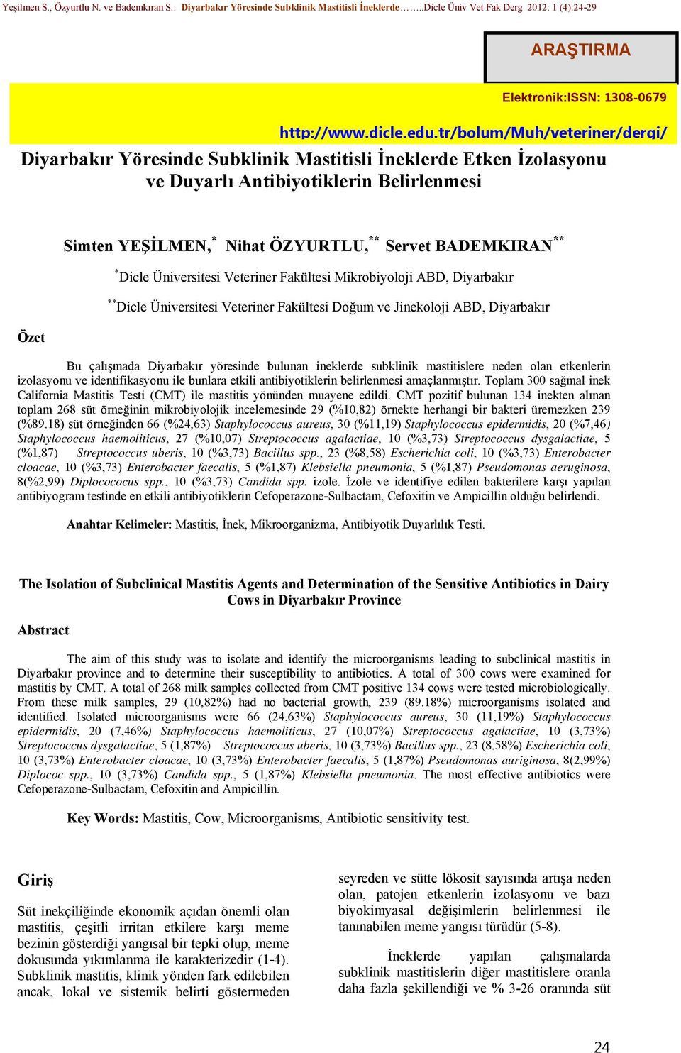 BADEMKIRAN ** * Dicle Üniversitesi Veteriner Fakültesi Mikrobiyoloji ABD, Diyarbakır ** Dicle Üniversitesi Veteriner Fakültesi Doğum ve Jinekoloji ABD, Diyarbakır Bu çalışmada Diyarbakır yöresinde