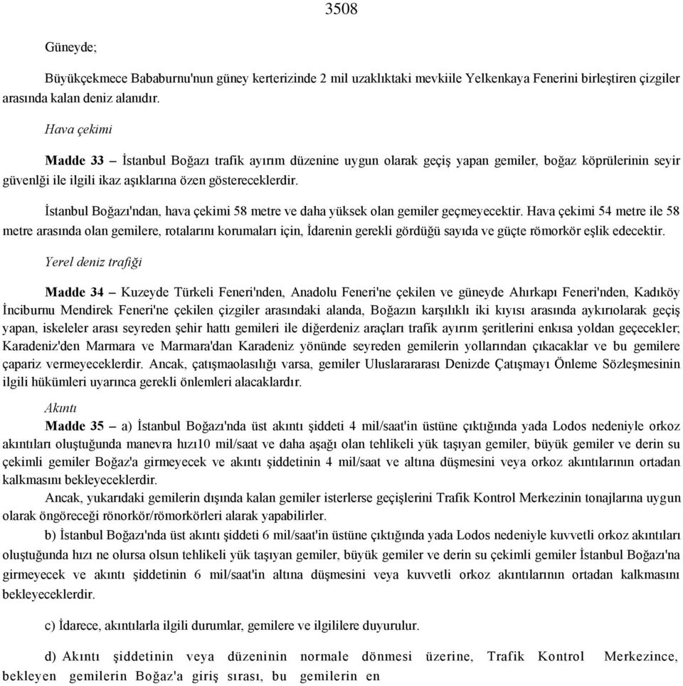 İstanbul Boğazı'ndan, hava çekimi 58 metre ve daha yüksek olan gemiler geçmeyecektir.