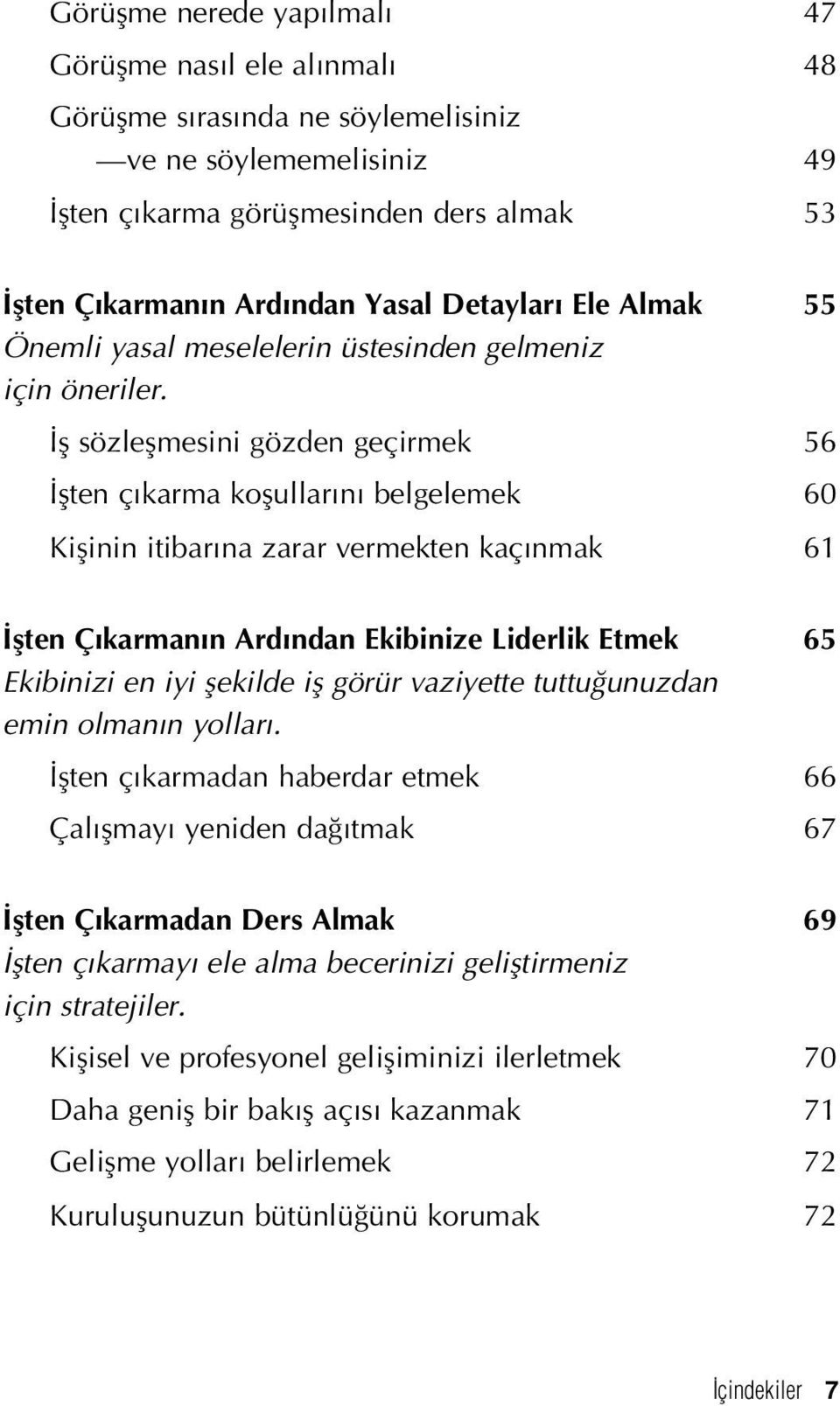 fl sözleflmesini gözden geçirmek 56 flten ç karma koflullar n belgelemek 60 Kiflinin itibar na zarar vermekten kaç nmak 61 flten Ç karman n Ard ndan Ekibinize Liderlik Etmek 65 Ekibinizi en iyi