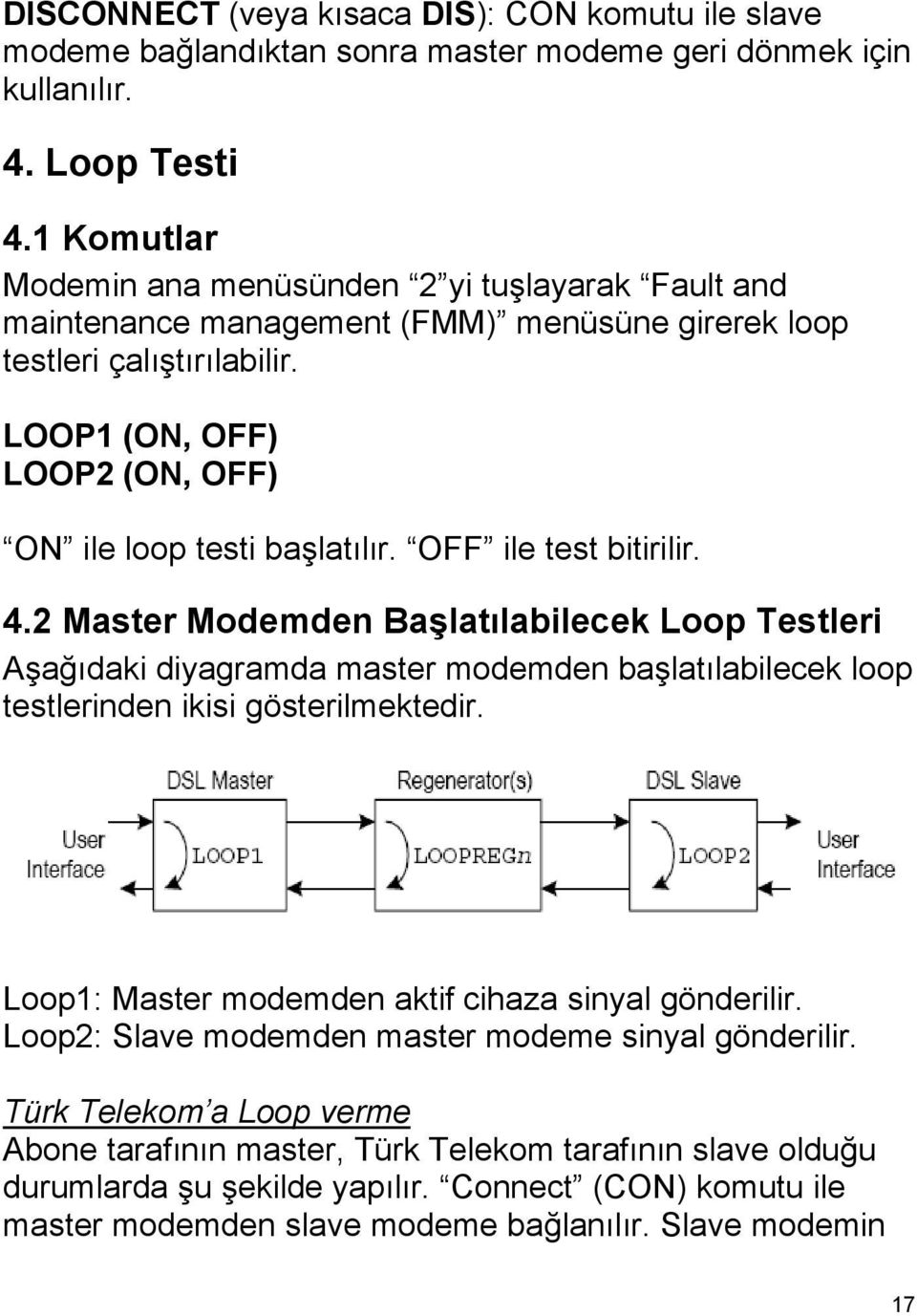 OFF ile test bitirilir. 4.2 Master Modemden Başlatılabilecek Loop Testleri Aşağıdaki diyagramda master modemden başlatılabilecek loop testlerinden ikisi gösterilmektedir.