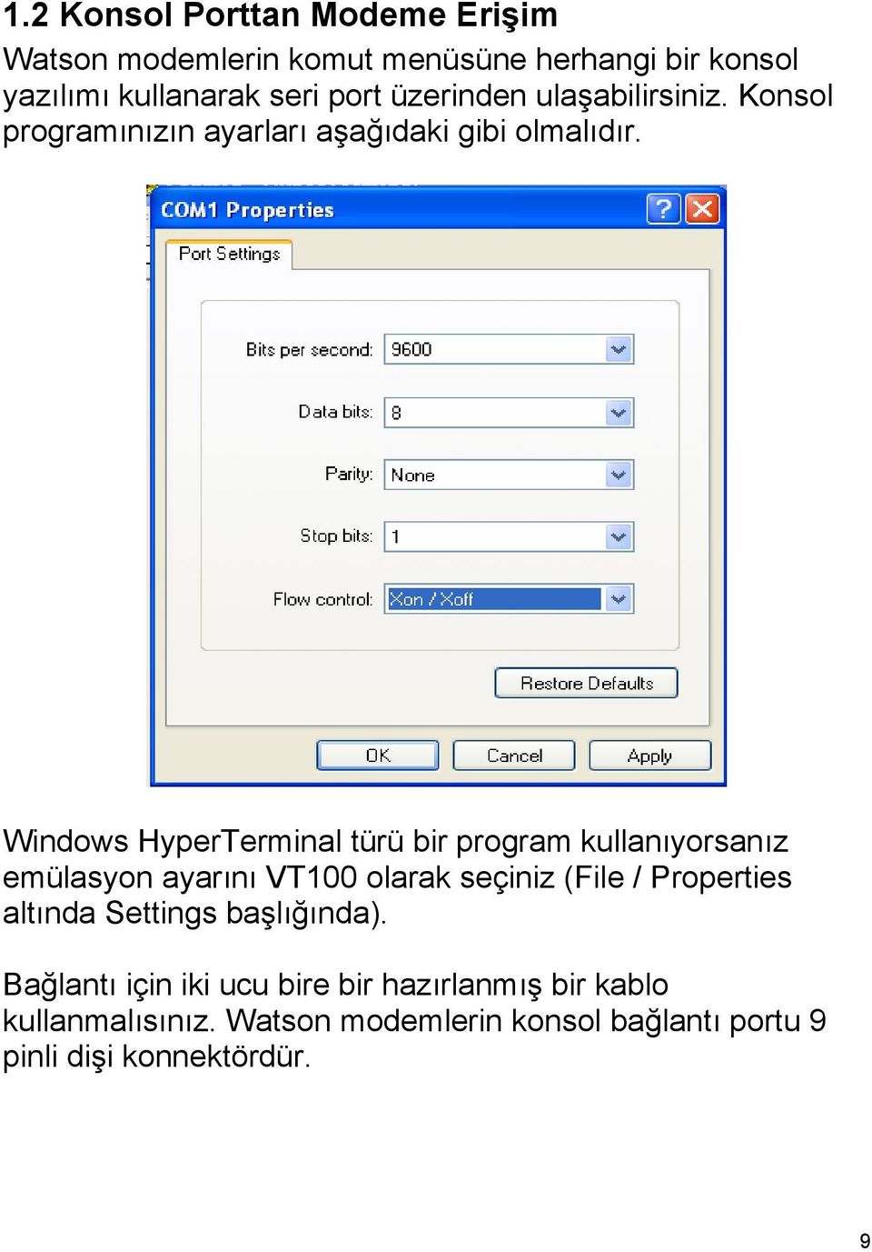 Windows HyperTerminal türü bir program kullanıyorsanız emülasyon ayarını VT100 olarak seçiniz (File / Properties