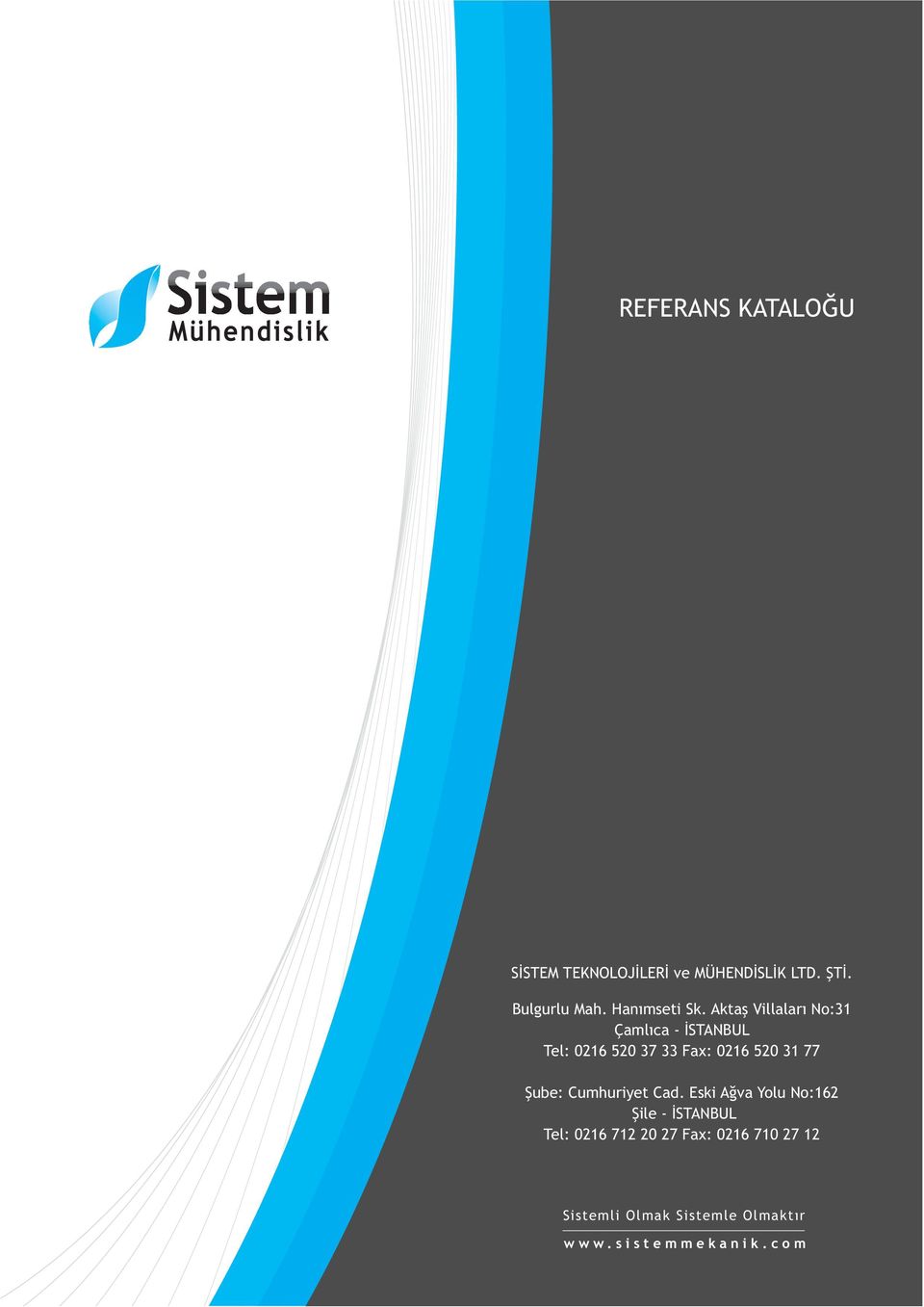 Aktaş Villaları No:31 Çamlıca - İSTANBUL Tel: 0216 520 37 33 Fax: