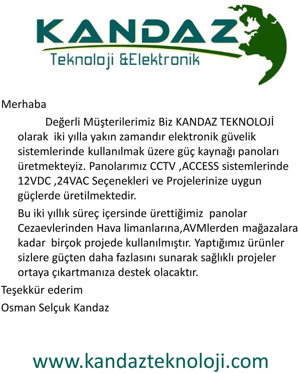 Bu iki yıllık süreç içersinde ürettiğimiz panolar Cezaevlerinden Hava limanlarına,avmlerden mağazalara kadar birçok projede kullanılmıştır.