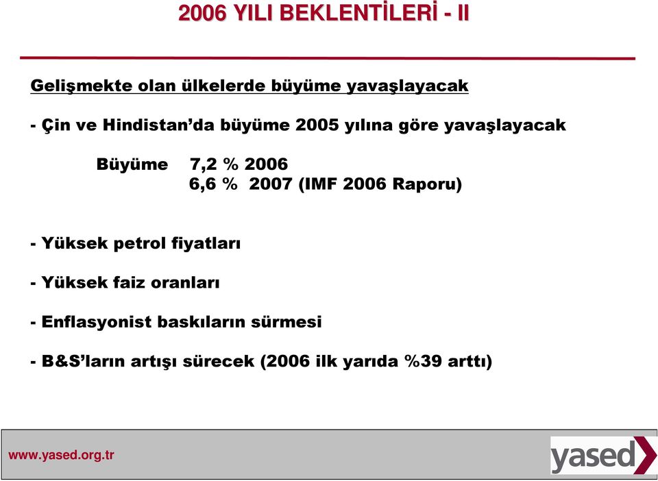 2007 (IMF 2006 Raporu) - Yüksek petrol fiyatları - Yüksek faiz oranları -