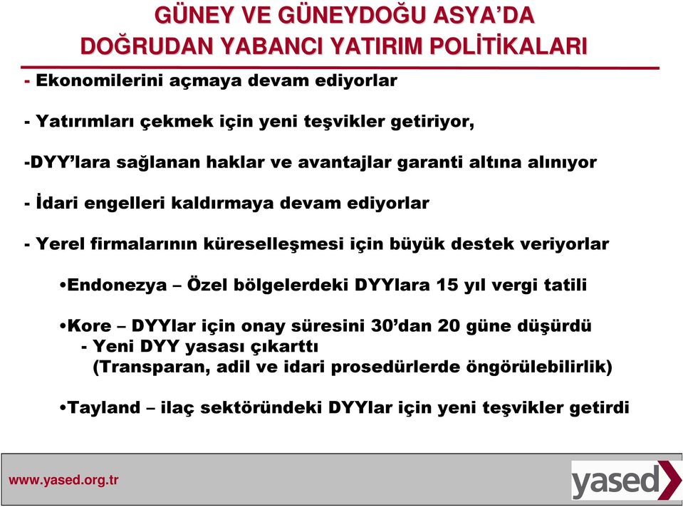 firmalarının küreselleşmesi için büyük destek veriyorlar Endonezya Özel bölgelerdeki DYYlara 15 yıl vergi tatili Kore DYYlar için onay süresini 30