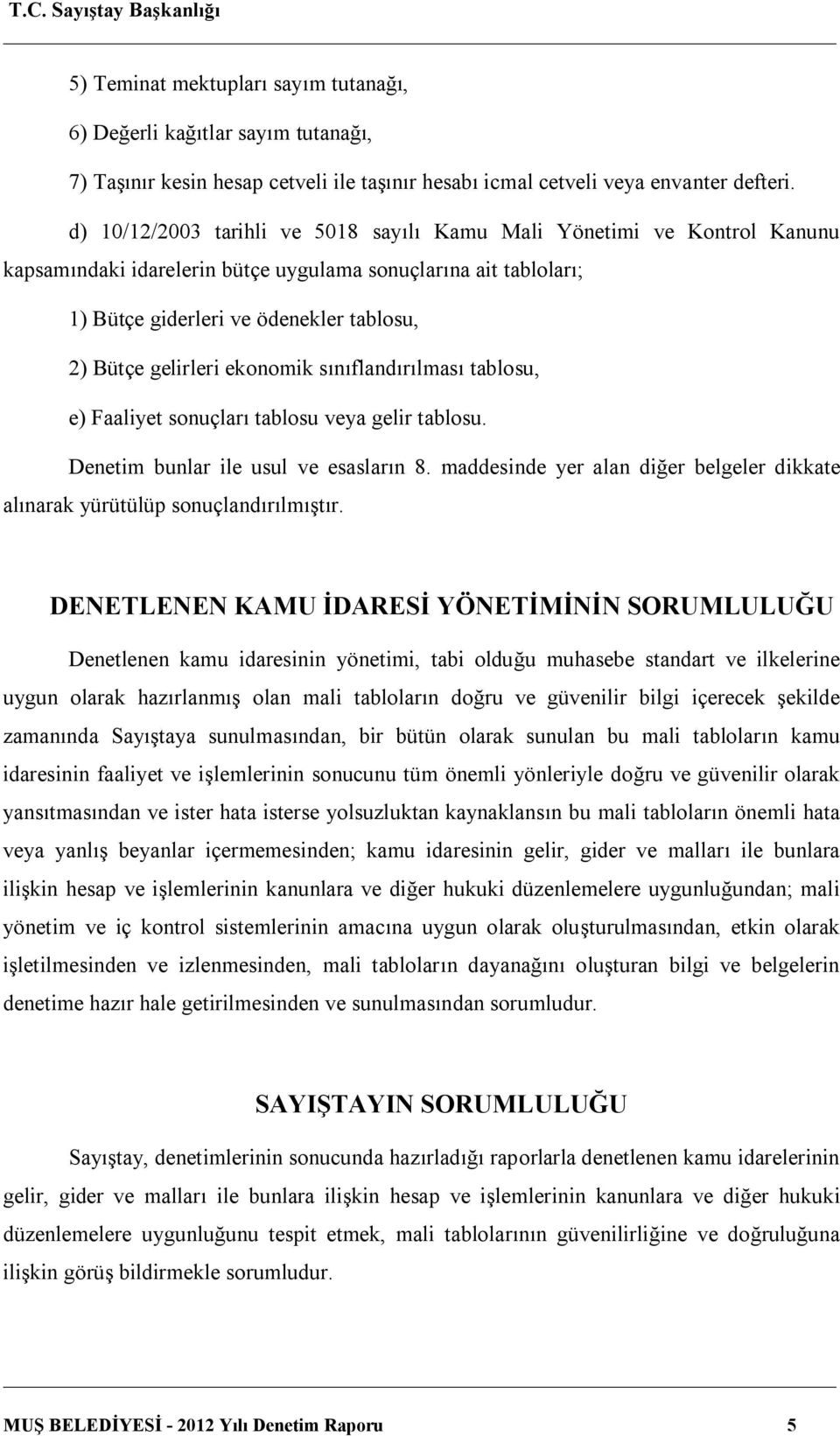 ekonomik sınıflandırılması tablosu, e) Faaliyet sonuçları tablosu veya gelir tablosu. Denetim bunlar ile usul ve esasların 8.