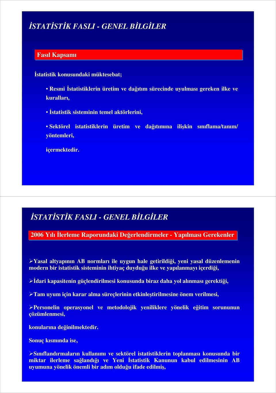 İSTATİSTİK FASLI - GENEL BİLGİLER 2006 Yılıİlerleme Raporundaki Değerlendirmeler - Yapılması Gerekenler Yasal altyapının AB normları ile uygun hale getirildiği, yeni yasal düzenlemenin modern bir