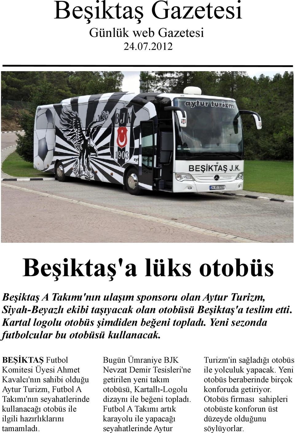 BEŞİKTAŞ Futbol Komitesi Üyesi Ahmet Kavalcı'nın sahibi olduğu Aytur Turizm, Futbol A Takımı'nın seyahatlerinde kullanacağı otobüs ile ilgili hazırlıklarını tamamladı.