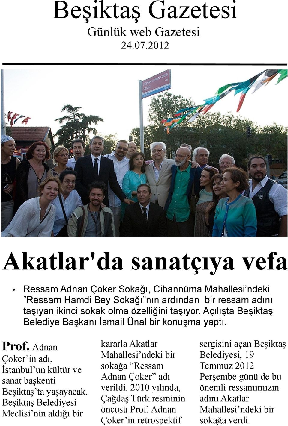 taşıyor. Açılışta Beşiktaş Belediye Başkanı İsmail Ünal bir konuşma yaptı. Prof. Adnan Çoker in adı, İstanbul un kültür ve sanat başkenti Beşiktaş ta yaşayacak.