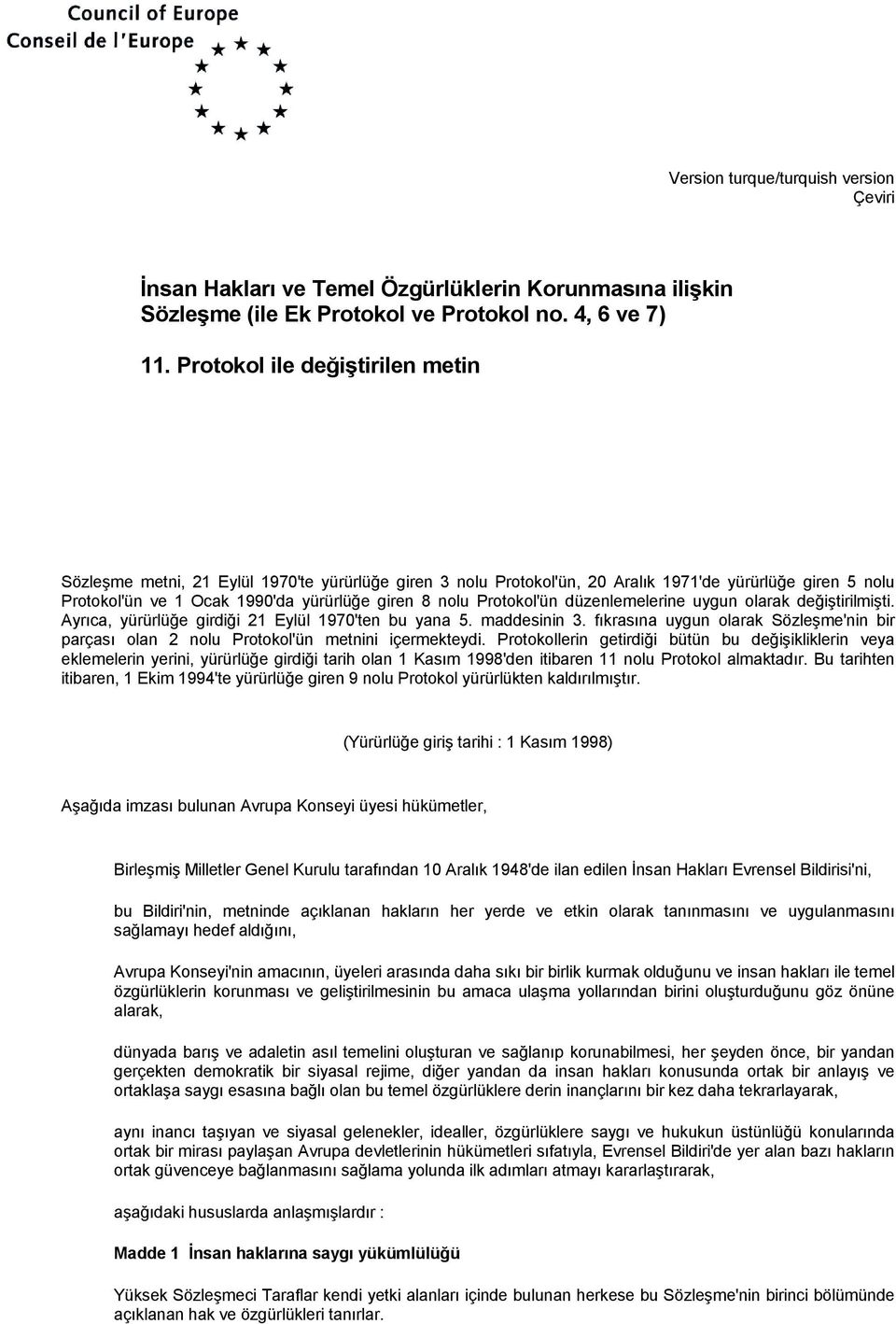 Protokol'ün düzenlemelerine uygun olarak değiştirilmişti. Ayrõca, yürürlüğe girdiği 21 Eylül 1970'ten bu yana 5. maddesinin 3.