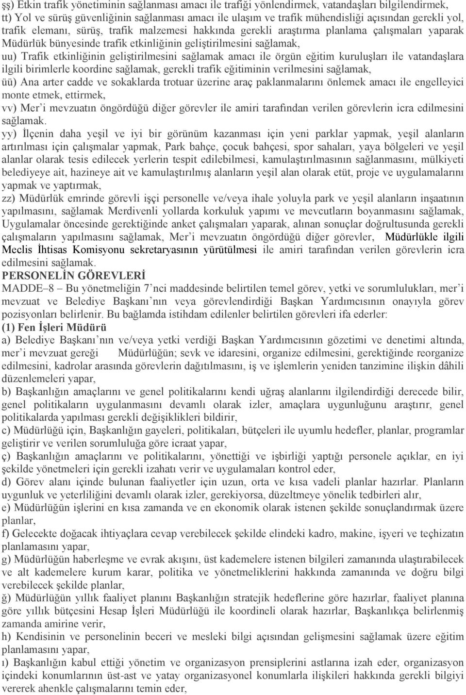 geliştirilmesini sağlamak amacı ile örgün eğitim kuruluşları ile vatandaşlara ilgili birimlerle koordine sağlamak, gerekli trafik eğitiminin verilmesini sağlamak, üü) Ana arter cadde ve sokaklarda