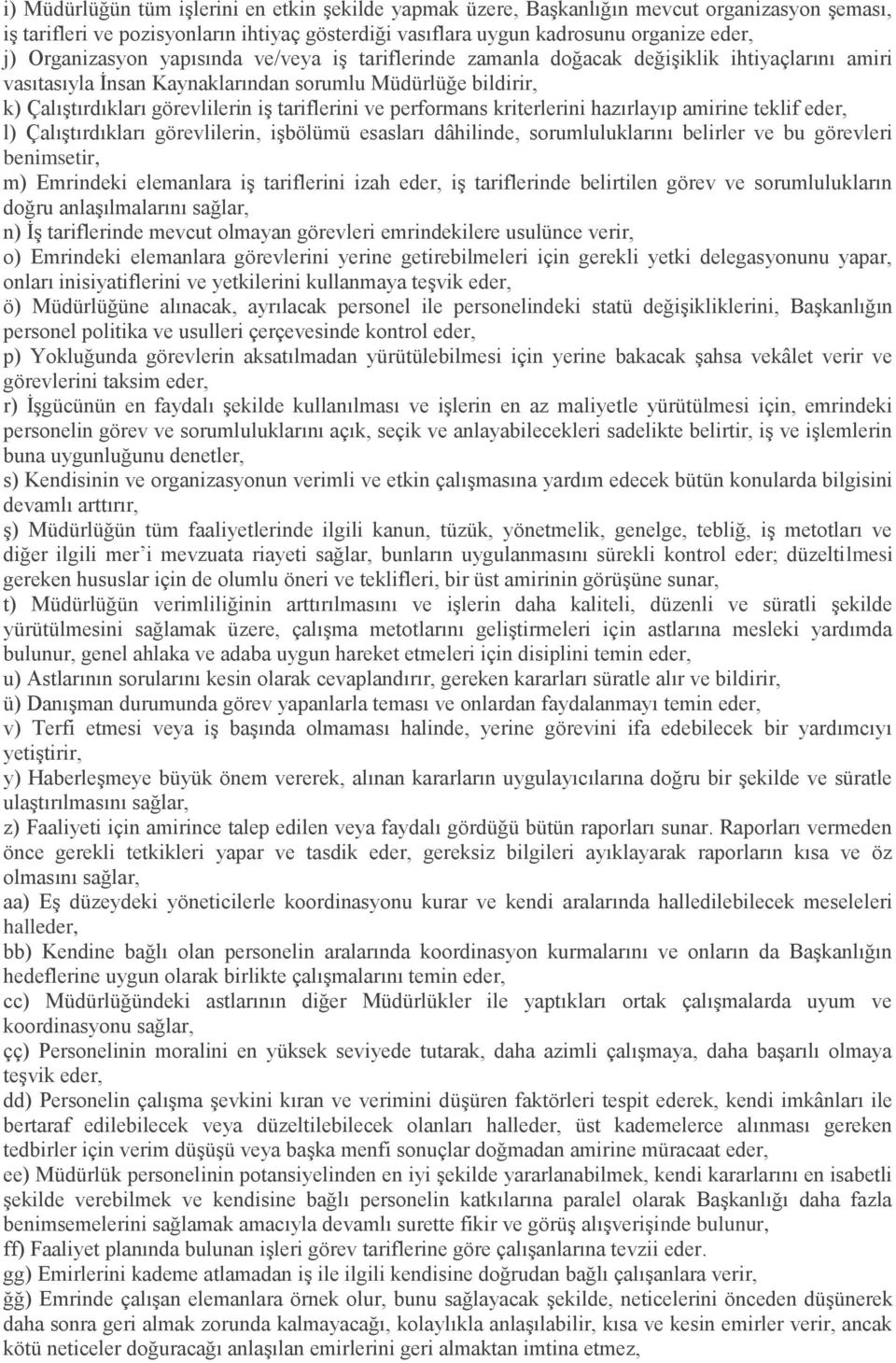 tariflerini ve performans kriterlerini hazırlayıp amirine teklif eder, l) Çalıştırdıkları görevlilerin, işbölümü esasları dâhilinde, sorumluluklarını belirler ve bu görevleri benimsetir, m) Emrindeki