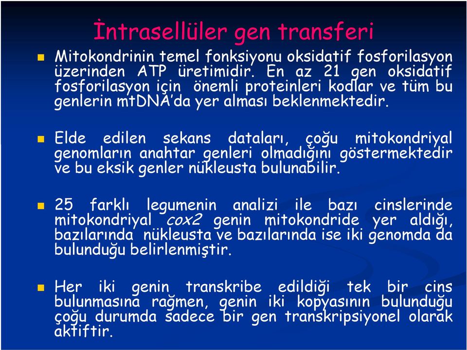 Elde edilen sekans dataları, çoğu mitokondriyal genomların anahtar genleri olmadığını göstermektedir ve bu eksik genler nükleusta bulunabilir.