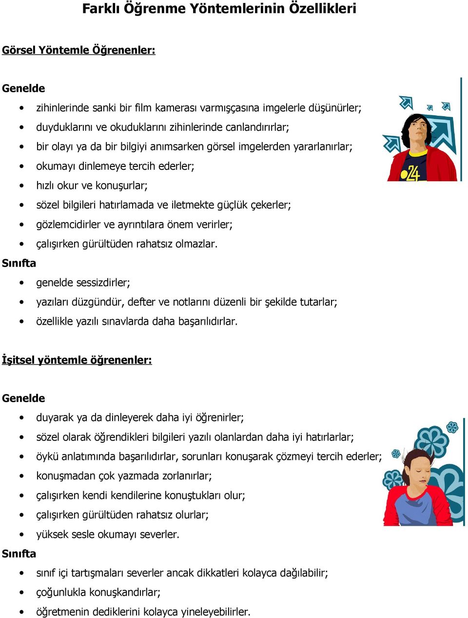 çekerler; gözlemcidirler ve ayrıntılara önem verirler; çalışırken gürültüden rahatsız olmazlar.