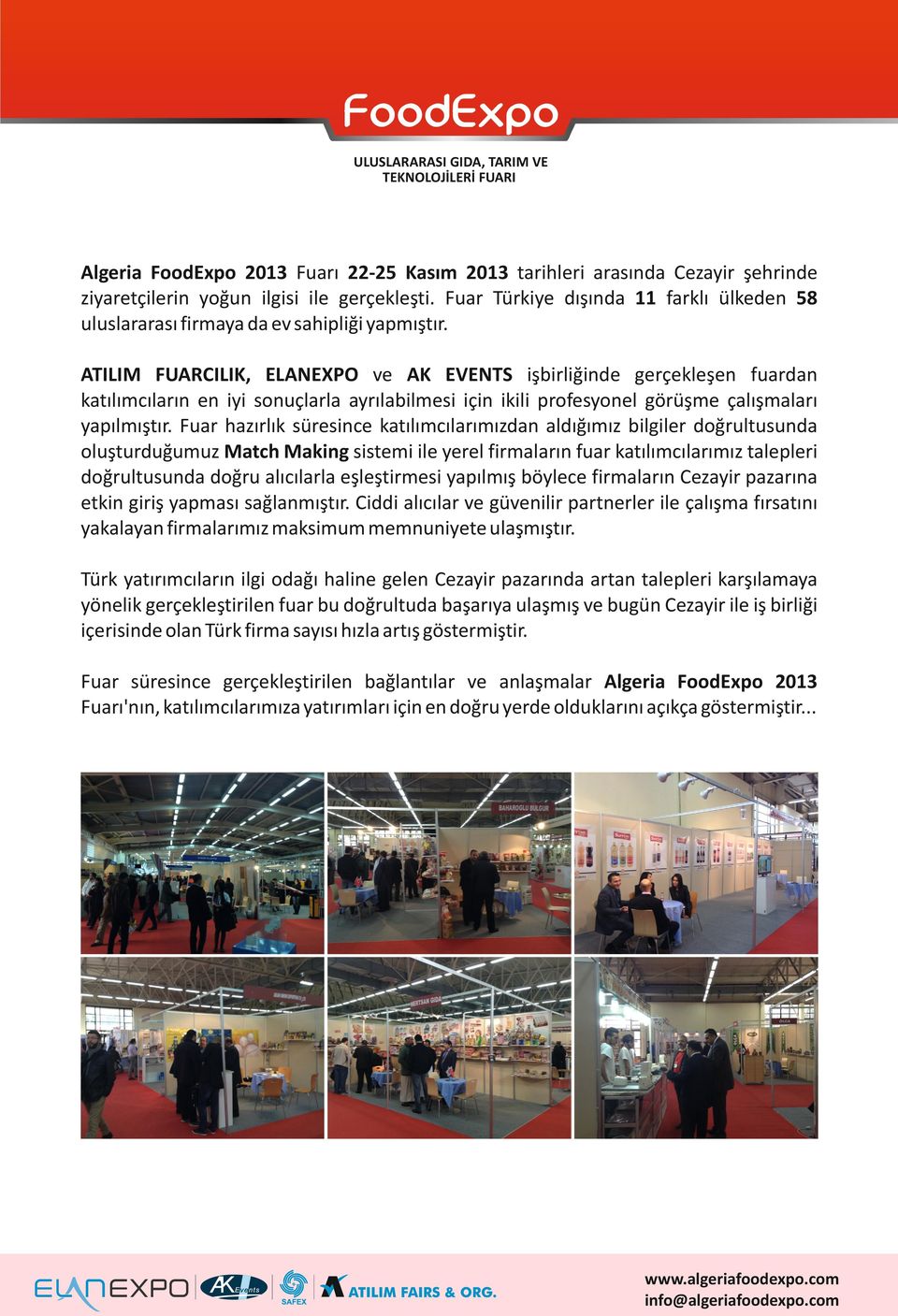 ATILIM FUARCILIK, ELANEXPO ve AK EVENTS işbirliğinde gerçekleşen fuardan katılımcıların en iyi sonuçlarla ayrılabilmesi için ikili profesyonel görüşme çalışmaları yapılmıştır.