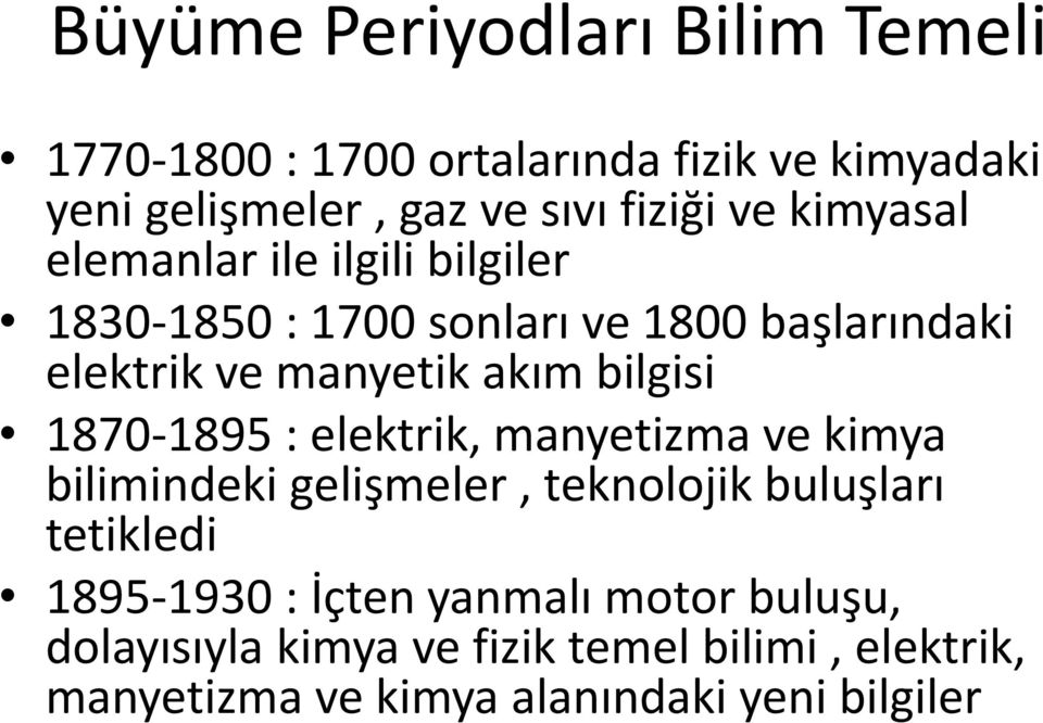 bilgisi 1870-1895 : elektrik, manyetizma ve kimya bilimindeki gelişmeler, teknolojik buluşları tetikledi 1895-1930 :