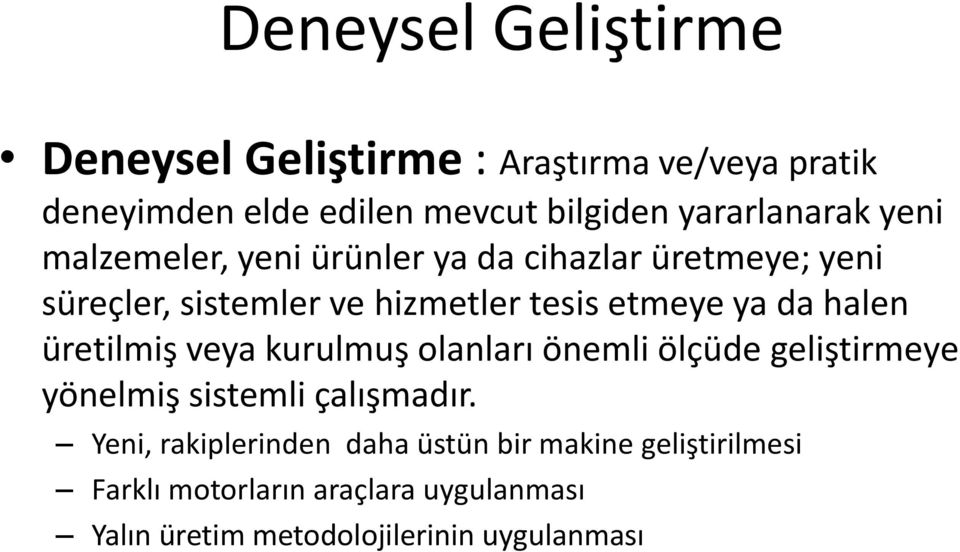 etmeye ya da halen üretilmiş veya kurulmuş olanları önemli ölçüde geliştirmeye yönelmiş sistemli çalışmadır.