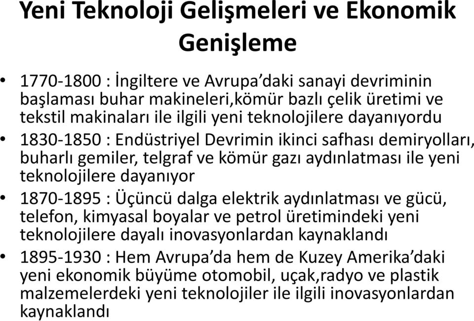 teknolojilere dayanıyor 1870-1895 : Üçüncü dalga elektrik aydınlatması ve gücü, telefon, kimyasal boyalar ve petrol üretimindeki yeni teknolojilere dayalı inovasyonlardan