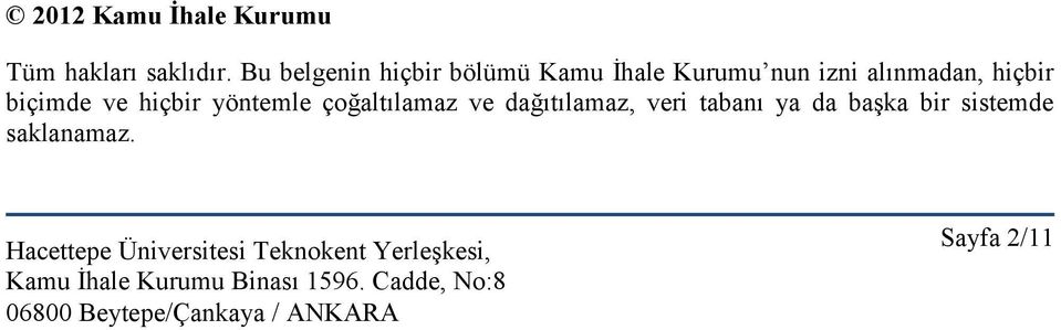 alınmadan, hiçbir biçimde ve hiçbir yöntemle çoğaltılamaz