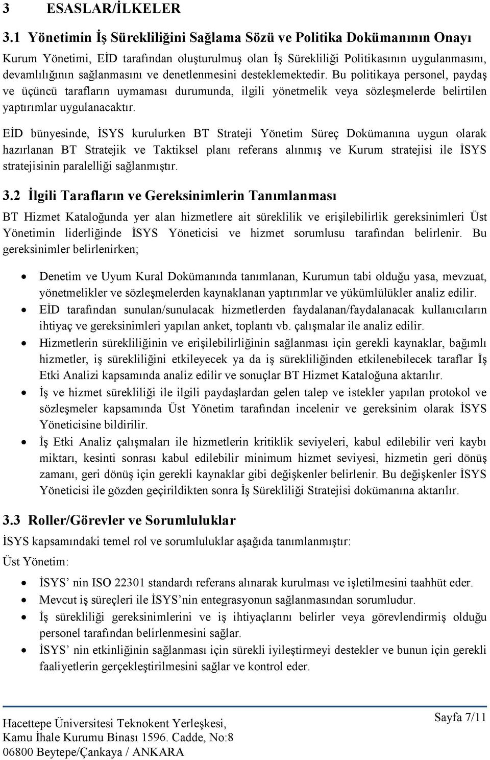 denetlenmesini desteklemektedir. Bu politikaya personel, paydaş ve üçüncü tarafların uymaması durumunda, ilgili yönetmelik veya sözleşmelerde belirtilen yaptırımlar uygulanacaktır.