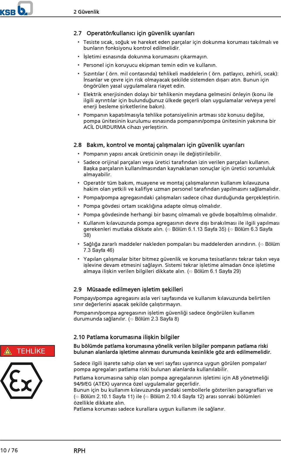 patlayıcı, zehirli, sıcak): İnsanlar ve çevre için risk olmayacak şekilde sistemden dışarı atın. Bunun için öngörülen yasal uygulamalara riayet edin.