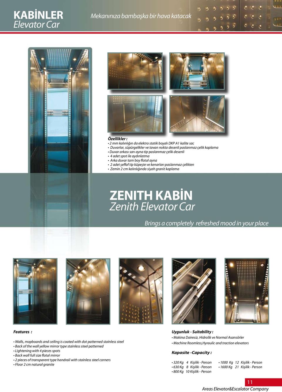 siyah granit kaplama ZENITH KABİN Zenith Elevator Car Brings a completely refreshed mood in your place Features : Walls, mopboards and ceiling is coated with dot patterned stainless steel Back of the