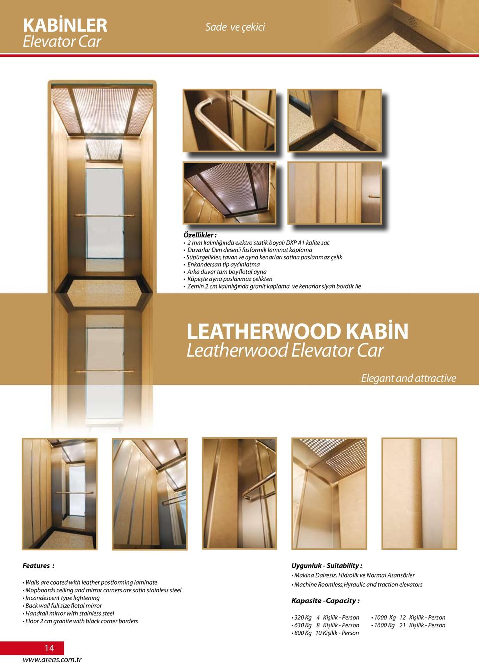 Leatherwood Elevator Car Elegant and attractive Features : Walls are coated with leather postforming laminate Mopboards ceiling and mirror corners are satin stainless steel Incandescent type