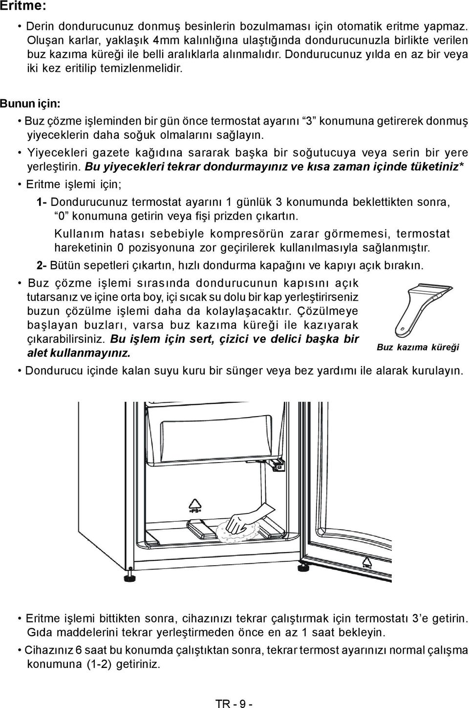 Dondurucunuz yılda en az bir veya iki kez eritilip temizlenmelidir.