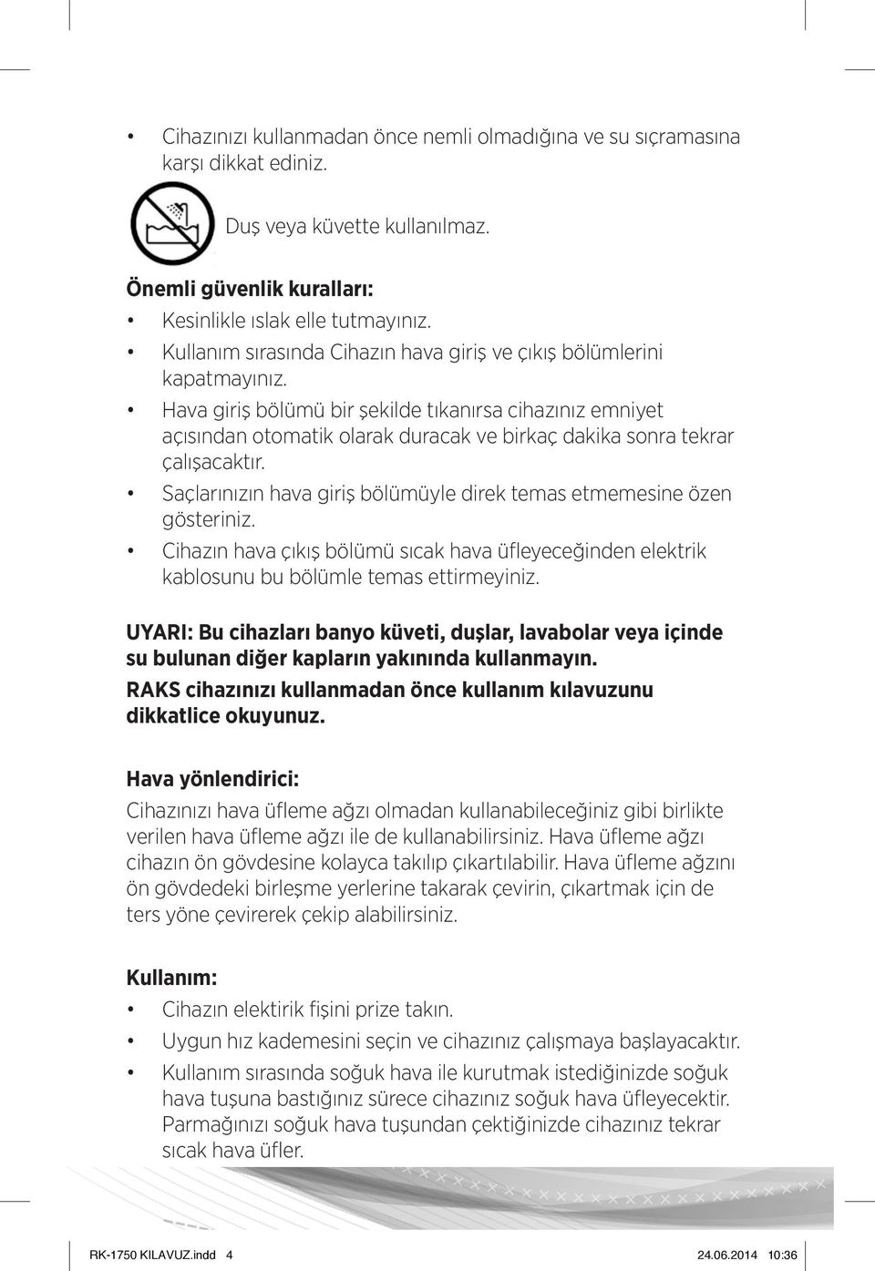 Hava giriş bölümü bir şekilde tıkanırsa cihazınız emniyet açısından otomatik olarak duracak ve birkaç dakika sonra tekrar çalışacaktır.