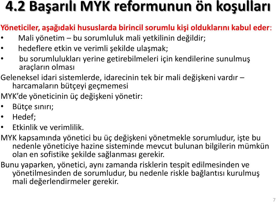 bütçeyi geçmemesi MYK de yöneticinin üç değişkeni yönetir: Bütçe sınırı; Hedef; Etkinlik ve verimlilik.