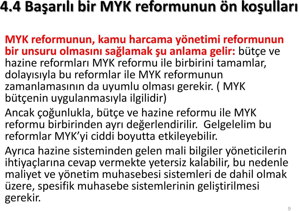 ( MYK bütçenin uygulanmasıyla ilgilidir) Ancak çoğunlukla, bütçe ve hazine reformu ile MYK reformu birbirinden ayrı değerlendirilir.