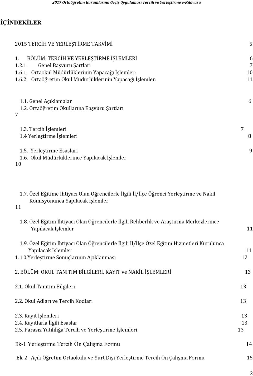 7. Özel Eğitime İhtiyacı Olan Öğrencilerle İlgili İl/İlçe Öğrenci Yerleştirme ve Nakil Komisyonunca Yapılacak İşlemler 11 1.8.