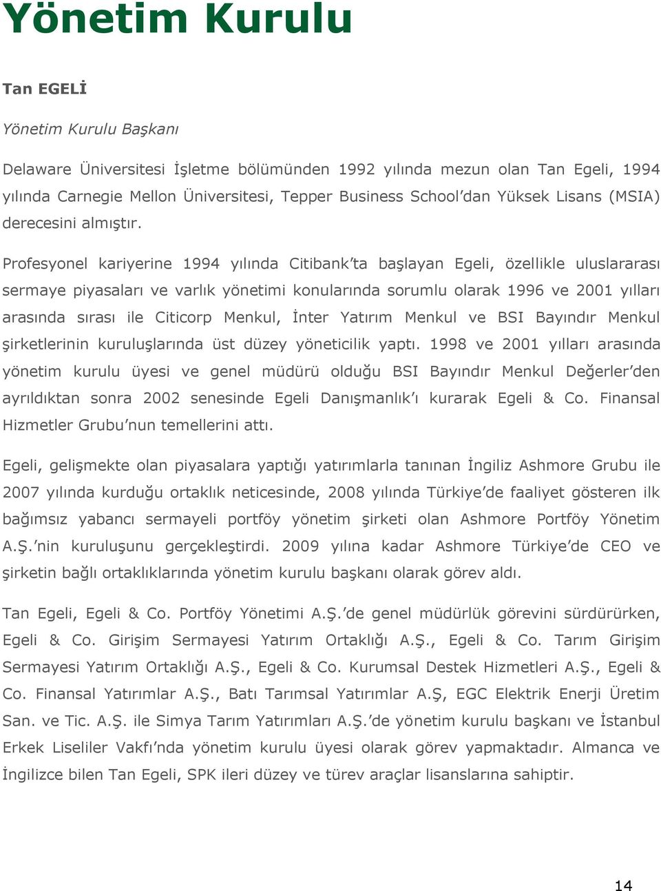 Profesyonel kariyerine 1994 yılında Citibank ta başlayan Egeli, özellikle uluslararası sermaye piyasaları ve varlık yönetimi konularında sorumlu olarak 1996 ve 2001 yılları arasında sırası ile