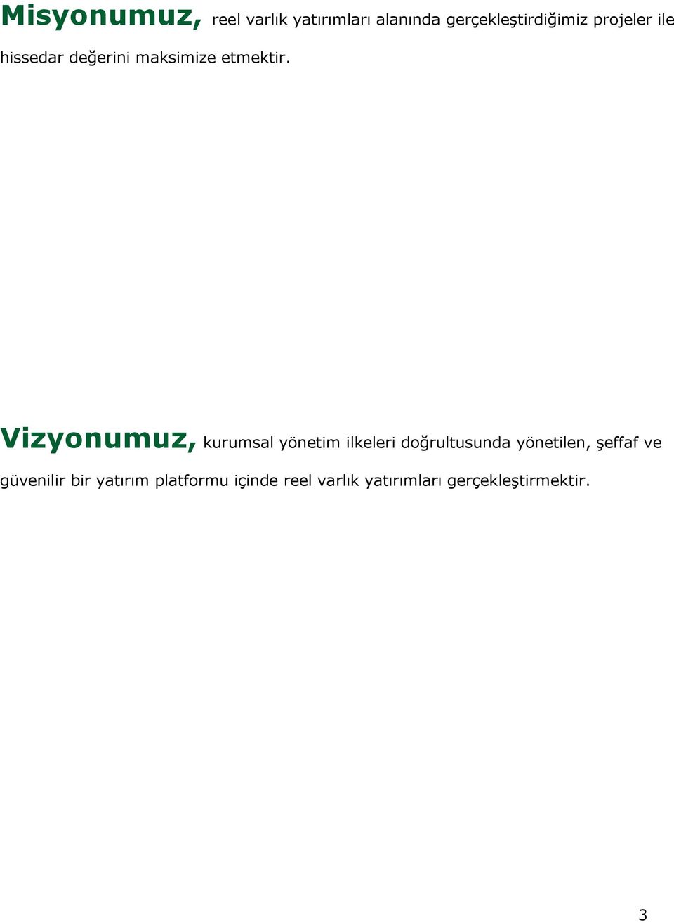 Vizyonumuz, kurumsal yönetim ilkeleri doğrultusunda yönetilen,