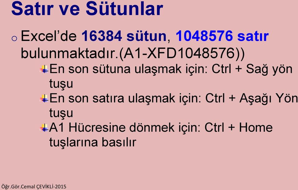 (a1-xfd1048576)) En son sütuna ulaşmak için: Ctrl + Sağ yön