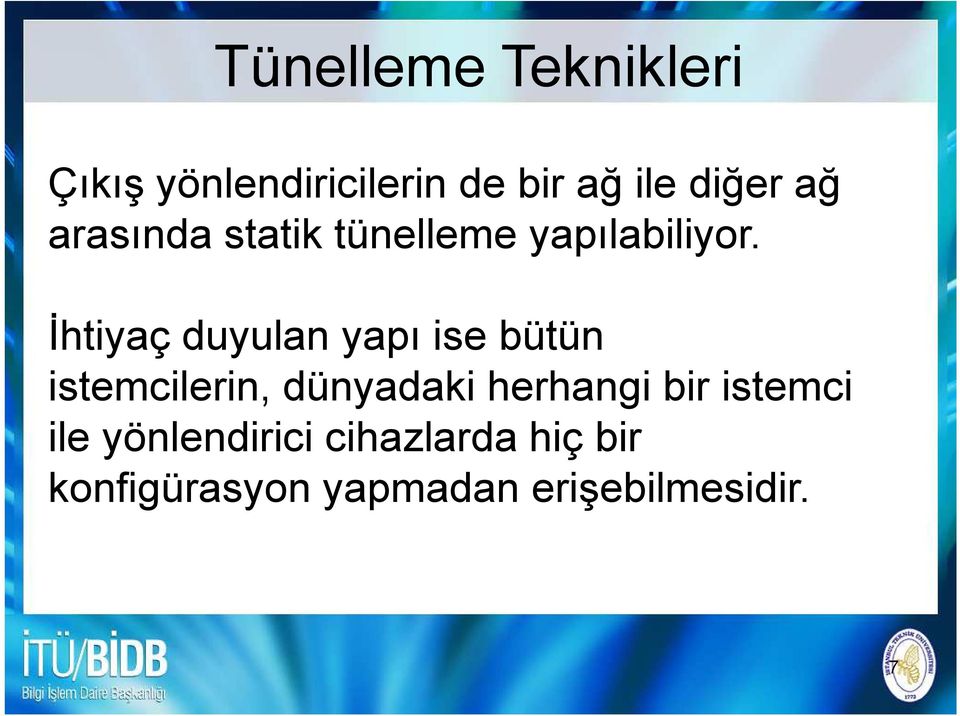 Đhtiyaç duyulan yapı ise bütün istemcilerin, dünyadaki herhangi