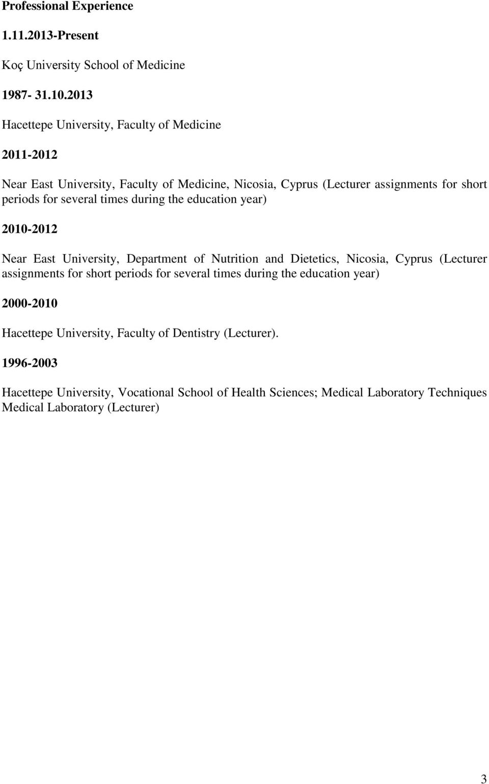 several times during the education year) 2010-2012 Near East University, Department of Nutrition and Dietetics, Nicosia, Cyprus (Lecturer assignments for short