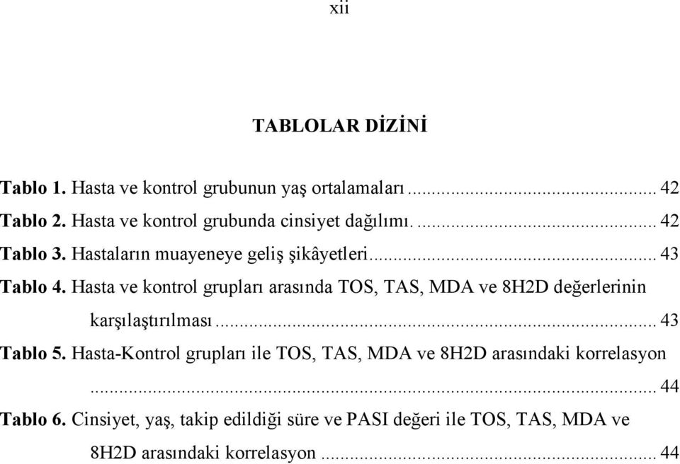 Hasta ve kontrol grupları arasında TOS, TAS, MDA ve 8H2D değerlerinin karşılaştırılması... 43 Tablo 5.