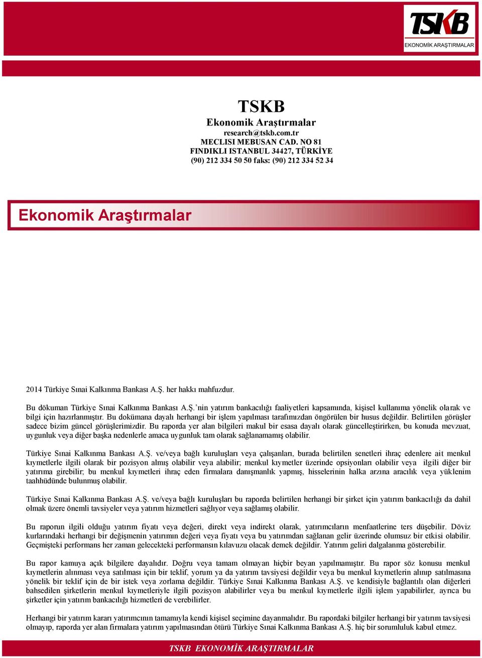 Bu dökuman Türkiye Sınai Kalkınma Bankası A.Ş. nin yatırım bankacılığı faaliyetleri kapsamında, kişisel kullanıma yönelik olarak ve bilgi için hazırlanmıştır.