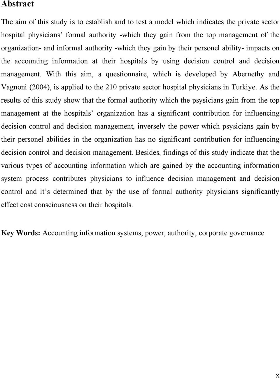 With this aim, a questionnaire, which is developed by Abernethy and Vagnoni (2004), is applied to the 210 private sector hospital physicians in Turkiye.