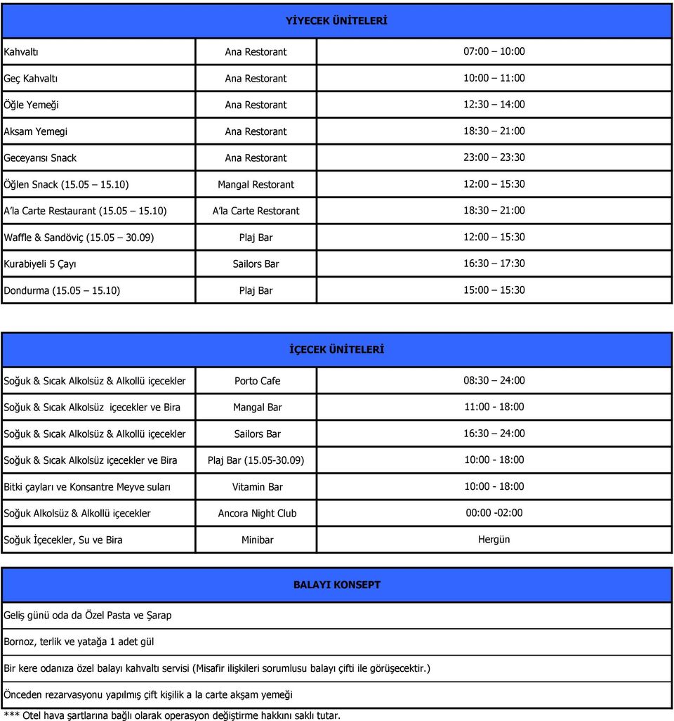 10) Mangal Restorant A la Carte Restorant Plaj Bar Sailors Bar Plaj Bar 07:00 10:00 10:00 11:00 12:30 14:00 18:30 21:00 23:00 23:30 12:00 15:30 18:30 21:00 12:00 15:30 16:30 17:30 15:00 15:30 İÇECEK