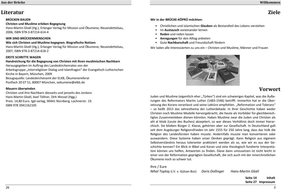 ), Erlanger Verlag für Mission und Ökumene, Neuendettelsau, 2007, ISBN 978-3-87214-618-2 ERSTE SCHRITTE WAGEN Handreichung für die Begegnung von Christen mit ihren muslimischen Nachbarn Herausgegeben